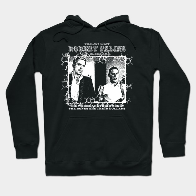 The Day That Robert Palins Murdered Me Hoodie by nickbaileydesigns